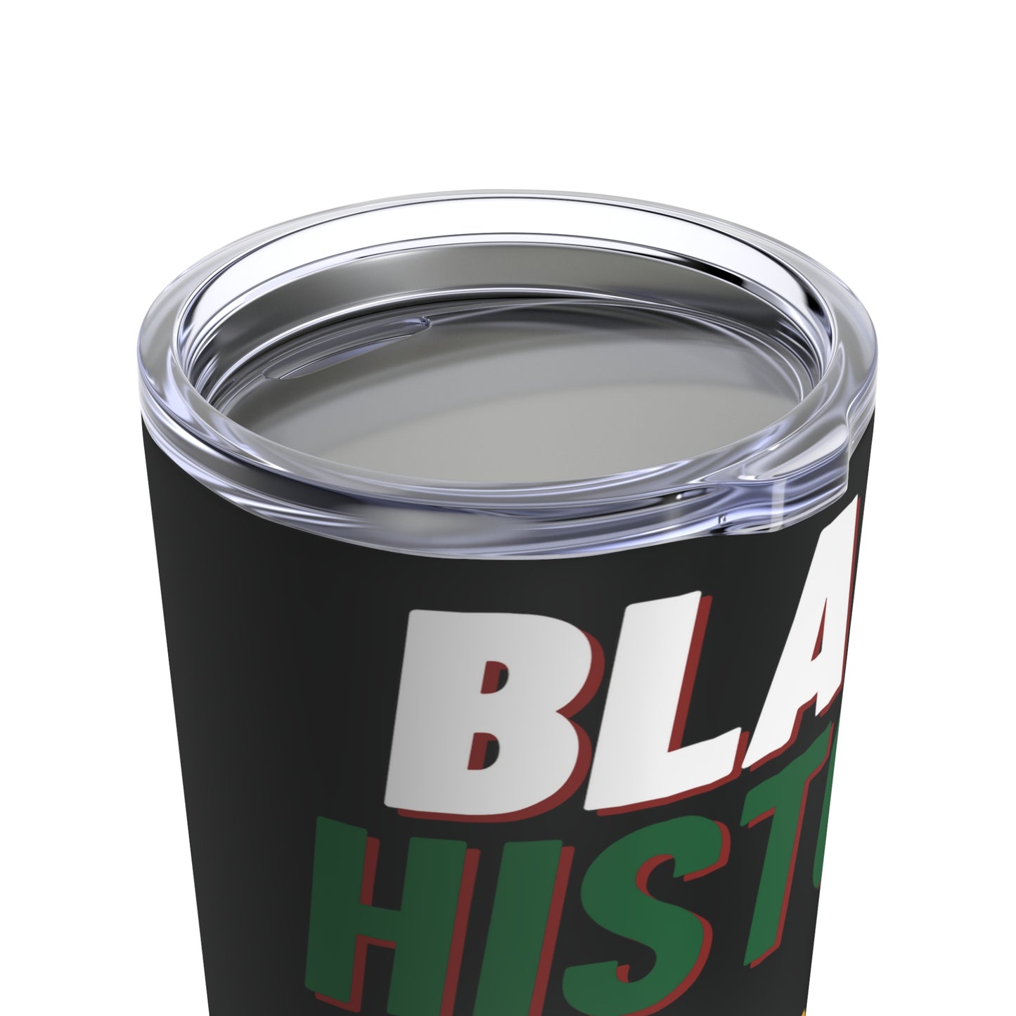 Black History Is Everyday Tumbler (20oz)