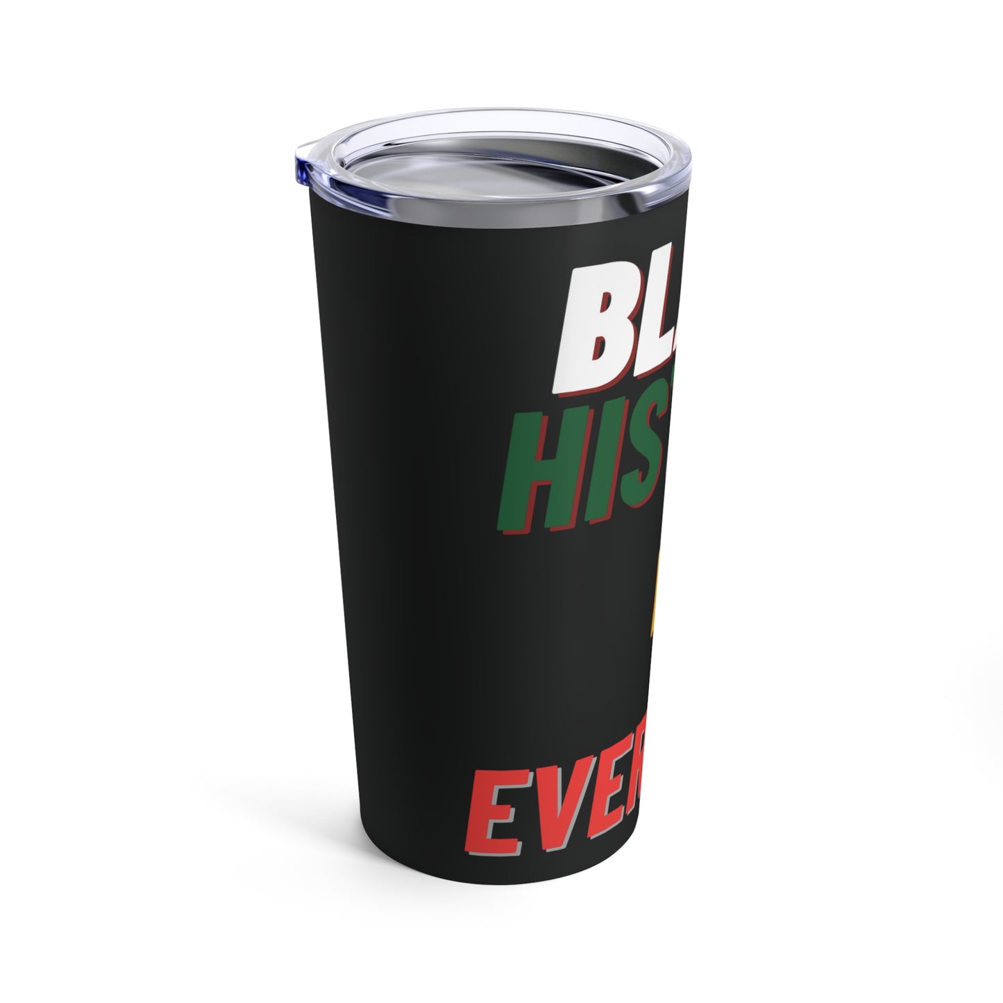 Black History Is Everyday Tumbler (20oz)