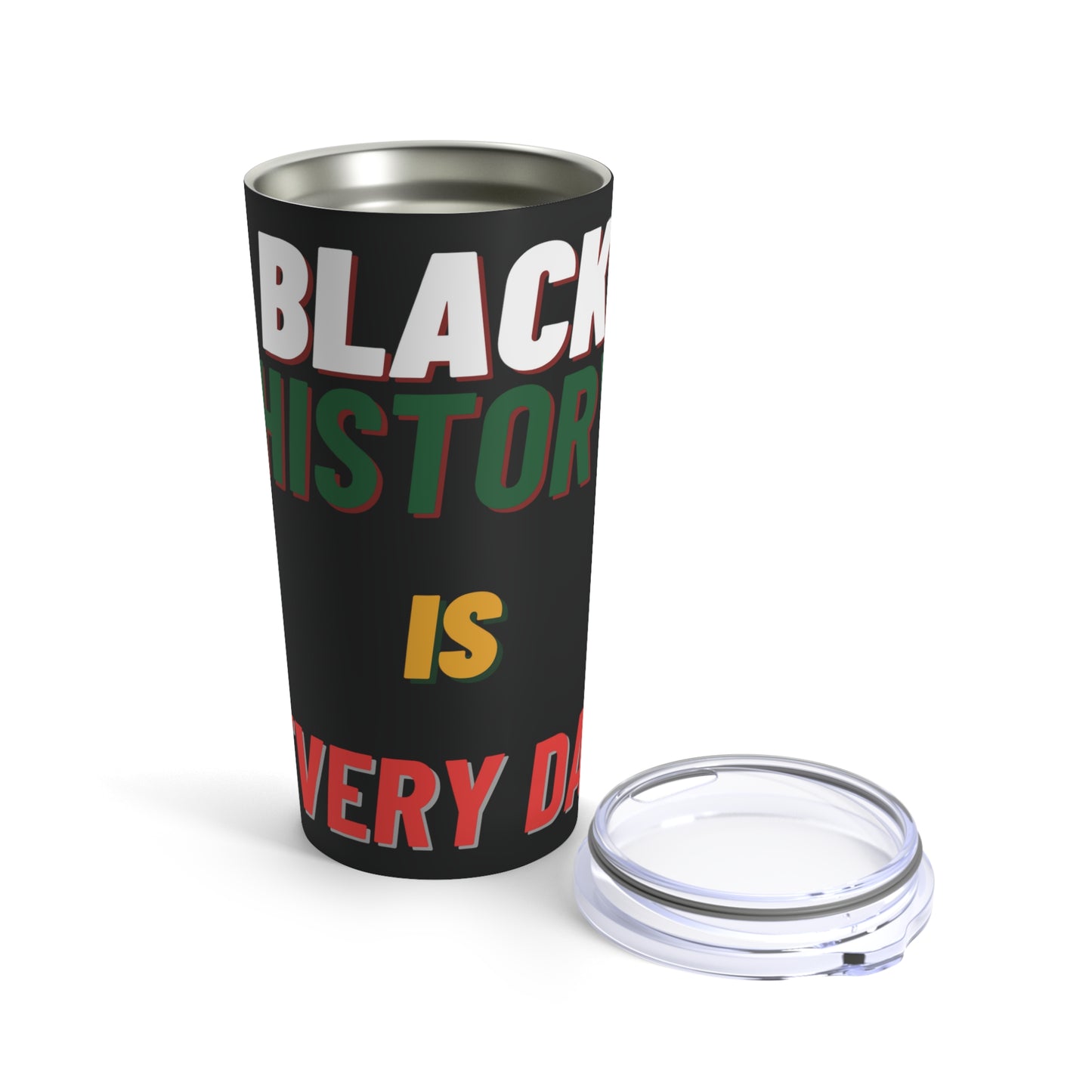 Black History Is Everyday Tumbler (20oz)