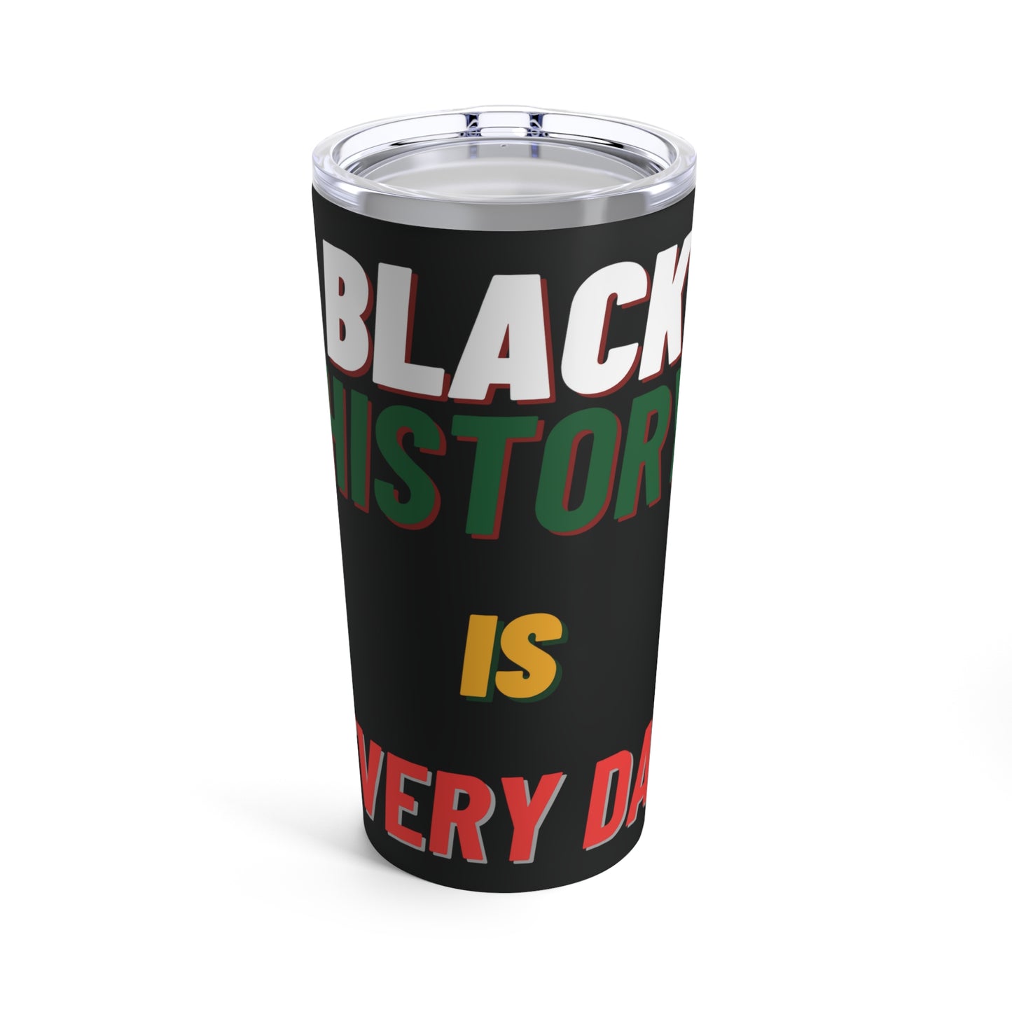 Black History Is Everyday Tumbler (20oz)