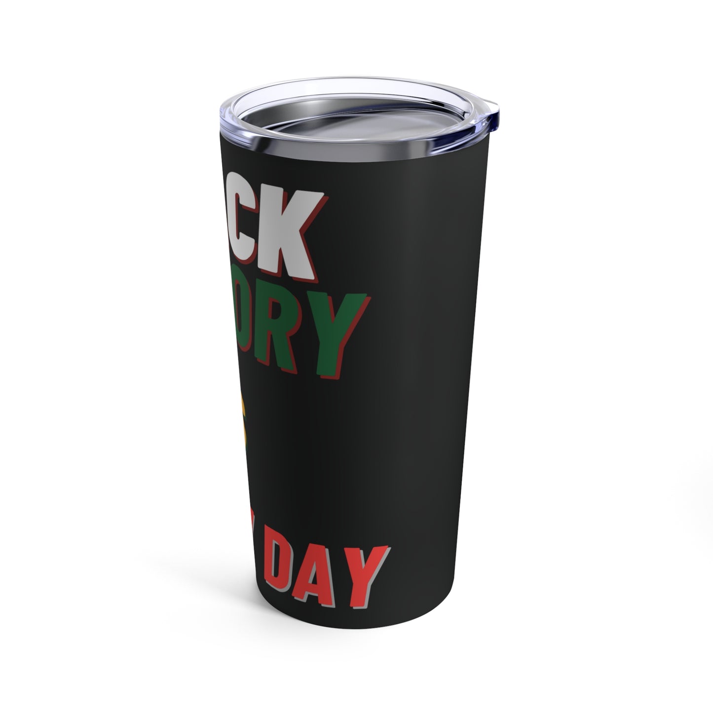 Black History Is Everyday Tumbler (20oz)